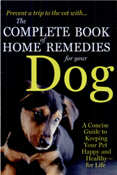 The Complete Book of Home Remedies for Your Dog: A Concise Guide for Keeping Your Pet Healthy and Happy - For Life  By: Deborah Mitchell