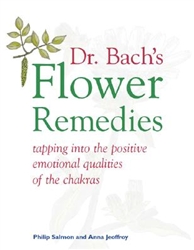 Dr. Bach's Flower Remedies- tapping into the positive emotional qualities of the chakras by Philip Salmon & Anna Jeoffroy