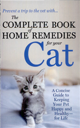 The Complete Book of Home Remedies for Your Cat: A Concise Guide for Keeping Your Pet Healthy and Happy - For Life  By: Deborah Mitchell
