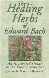 Healing Herbs of Edward Bach: An Illustrated Guide to the Flower Remedies