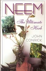Neem:  The Ultimate Herb by John Conrick