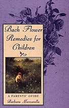Bach Flower Remedies for Children:  A Parents' Guide by Barbara Mazzarella