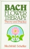 Bach Flower Therapy:  Theory and Practice