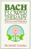 Bach Flower Therapy: Theory and Practice by Mechthild Scheffer