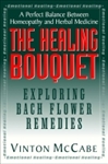 The Healing Bouquet: Exploring Bach Flower Remedies by Vinton McCabe