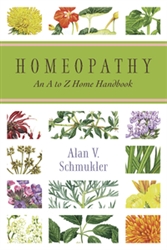 Homeopathy An A to Z Home Handbook  By: Alan Schmukler
