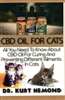 CBD Oil for Cats: All you need to know about CBD Oil for Curing and Preventing Different Ailments in Cats By: Dr. Kurt Hemond