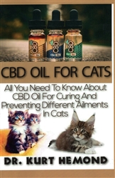 CBD Oil for Cats: All you need to know about CBD Oil for Curing and Preventing Different Ailments in Cats By: Dr. Kurt Hemond