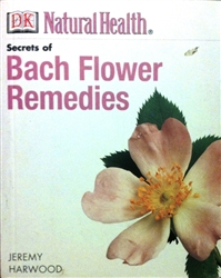 Secrets of Bach Flower Remedies by Jeremy Harwood