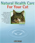 Natural Health Care for Your Cat: Quick Self-help Using Homeopathy and Bach Flowers By: Rudolf Deiser